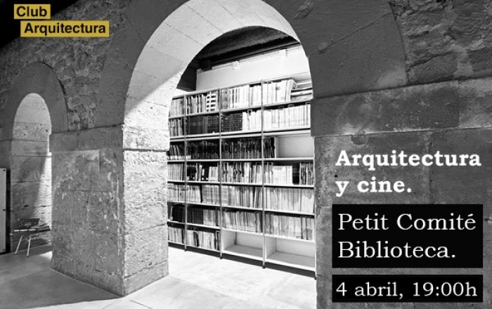 Petit Comité de la Biblioteca. Arquitectura y cine.